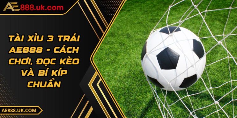 Tài Xỉu 3 Trái AE888 - Cách Chơi, Đọc Kèo Và Bí Kíp Chuẩn 7 Tài Xỉu 3 Trái AE888 - Cách Chơi, Đọc Kèo Và Bí Kíp Chuẩn